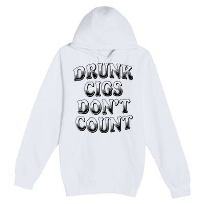 Drunk Cigs Don't Count Premium Pullover Hoodie