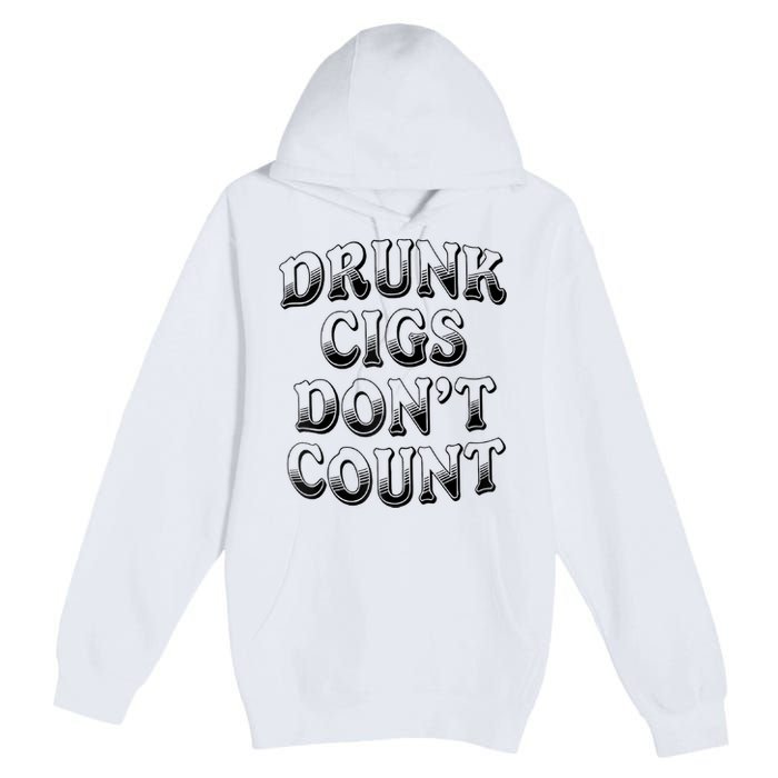 Drunk Cigs Don't Count Premium Pullover Hoodie