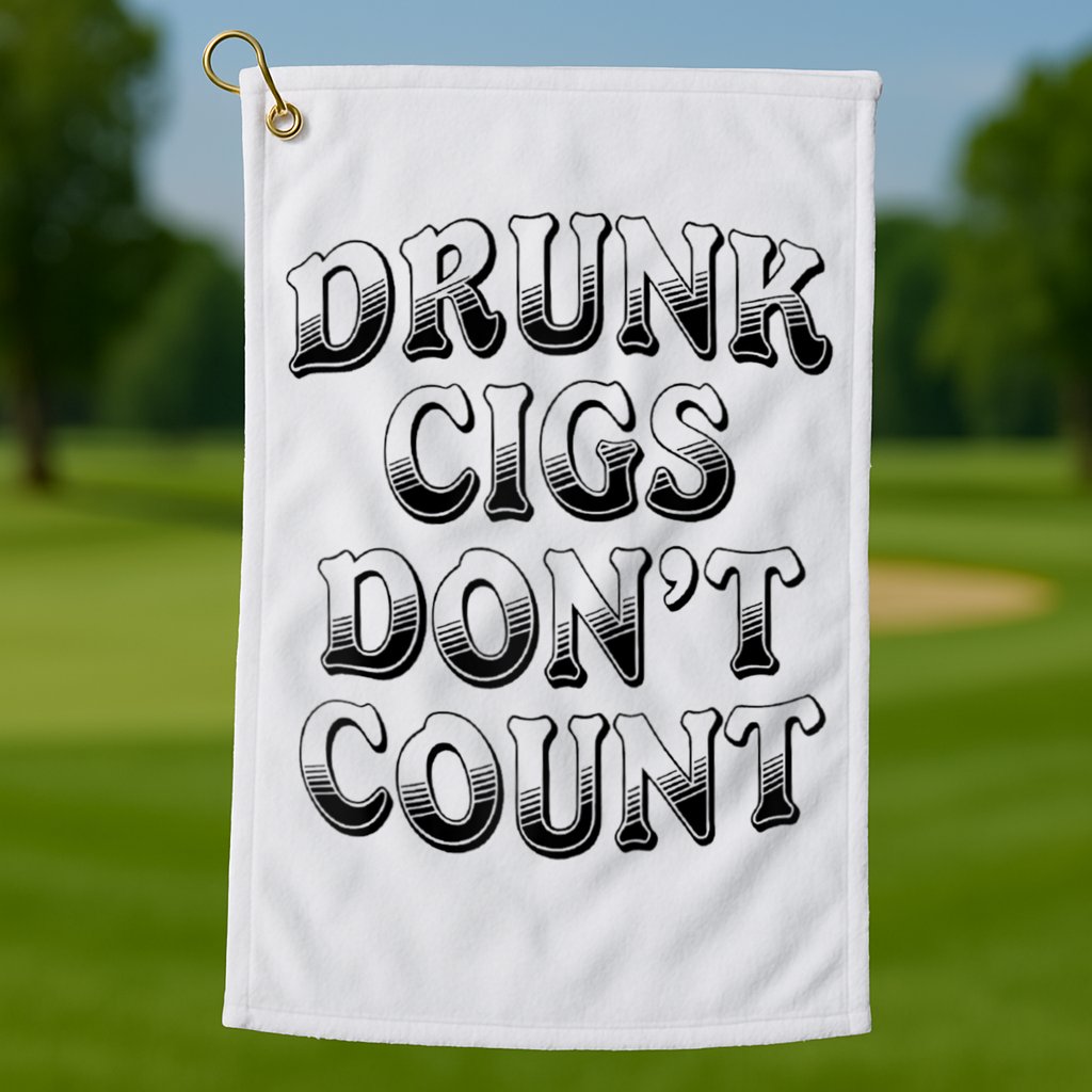 Drunk Cigs Don't Count Golf Towel