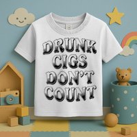 Drunk Cigs Don't Count Toddler T-Shirt