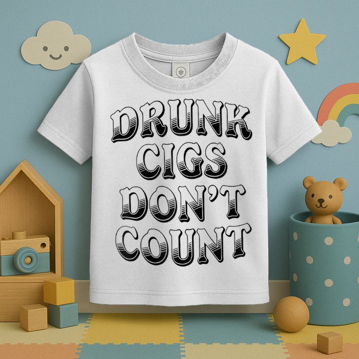 Drunk Cigs Don't Count Toddler T-Shirt