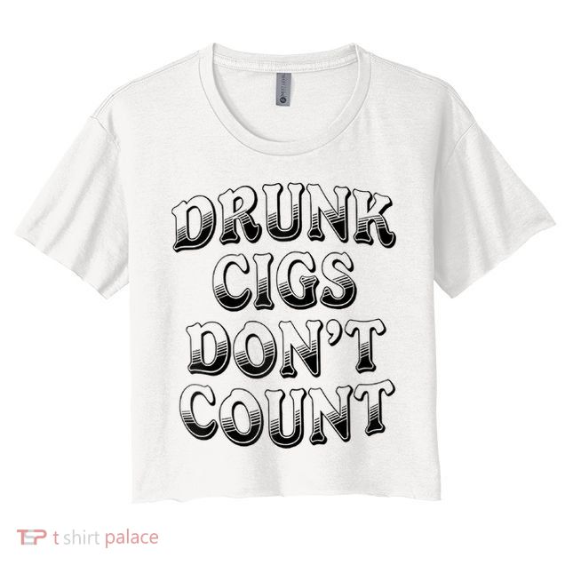 Drunk Cigs Don't Count Crop Top