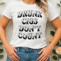 Drunk Cigs Don't Count Womens T-Shirt