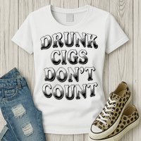 Drunk Cigs Don't Count Womens T-Shirt