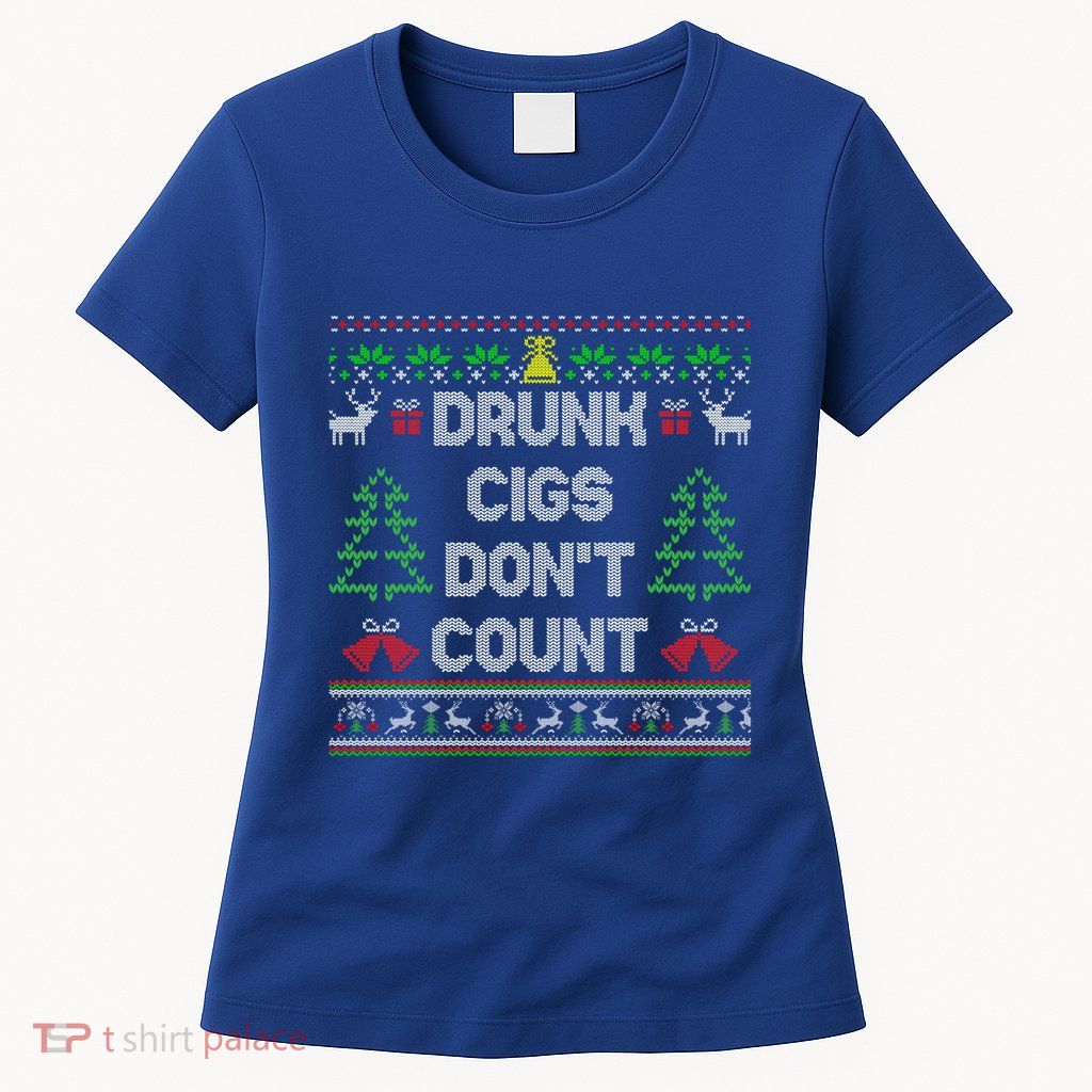 Drunk Cigs DonT Count Ugly Christmas Gift Womens T-Shirt