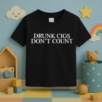 Drunk Cigs Don’t Count Toddler T-Shirt