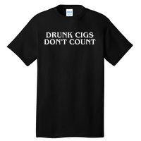 Drunk Cigs Dont Count Funny Tall T-Shirt