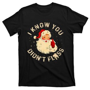 Dental Christmas Funny Santa Saying I Know You DidnT Floss T-Shirt