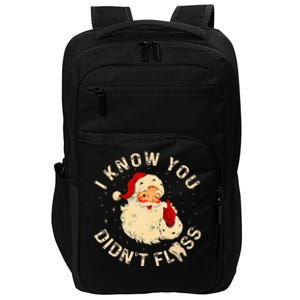 Dental Christmas Funny Santa Saying I Know You DidnT Floss Impact Tech Backpack