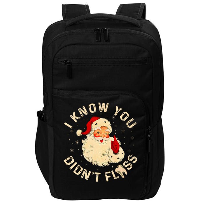 Dental Christmas Funny Santa Saying I Know You DidnT Floss Impact Tech Backpack