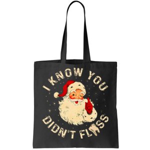 Dental Christmas Funny Santa Saying I Know You DidnT Floss Tote Bag