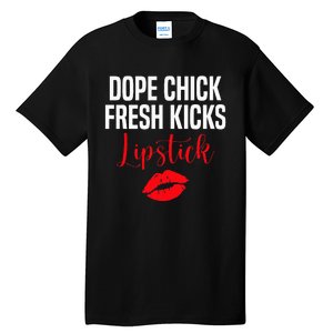 Dope Chick Fresh Kicks Lipstick Funny Saying Tall T-Shirt