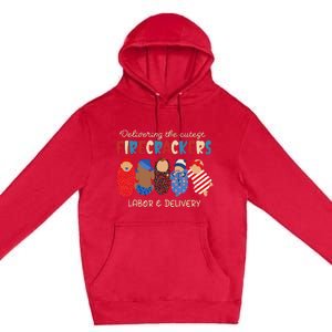 Delivering Cutest Firecrackers Labor & Delivery 4th Of July Premium Pullover Hoodie