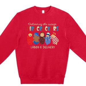 Delivering Cutest Firecrackers Labor & Delivery 4th Of July Premium Crewneck Sweatshirt