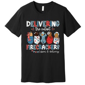 Delivering Cutest Firecracker Labor Delivery Nurse 4th July Premium T-Shirt