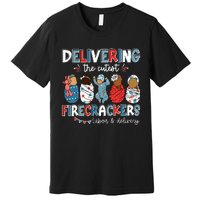 Delivering Cutest Firecracker Labor Delivery Nurse 4th July Premium T-Shirt