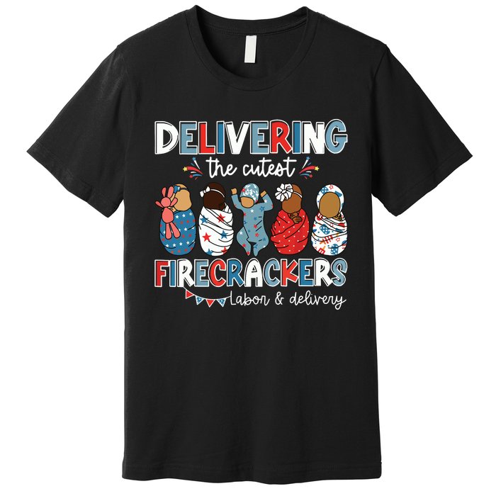 Delivering Cutest Firecracker Labor Delivery Nurse 4th July Premium T-Shirt