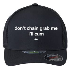 DonT Chain Grab Me ILl Cum Flexfit Unipanel Trucker Cap