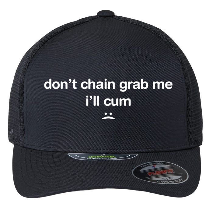 DonT Chain Grab Me ILl Cum Flexfit Unipanel Trucker Cap