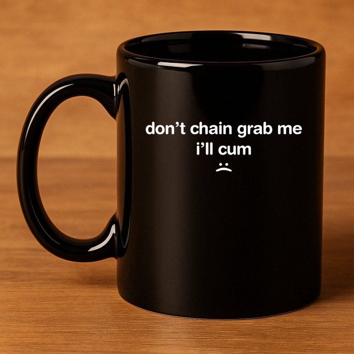 DonT Chain Grab Me ILl Cum 11oz C Handle Ceramic Mug