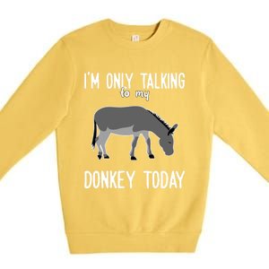 Donkey Cute Gift Only Talking To My Donkey Gift Premium Crewneck Sweatshirt