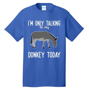 Donkey Cute Gift Only Talking To My Donkey Gift Tall T-Shirt