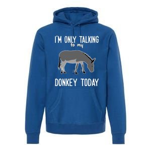 Donkey Cute Gift Only Talking To My Donkey Gift Premium Hoodie