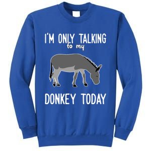 Donkey Cute Gift Only Talking To My Donkey Gift Tall Sweatshirt