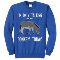 Donkey Cute Gift Only Talking To My Donkey Gift Tall Sweatshirt