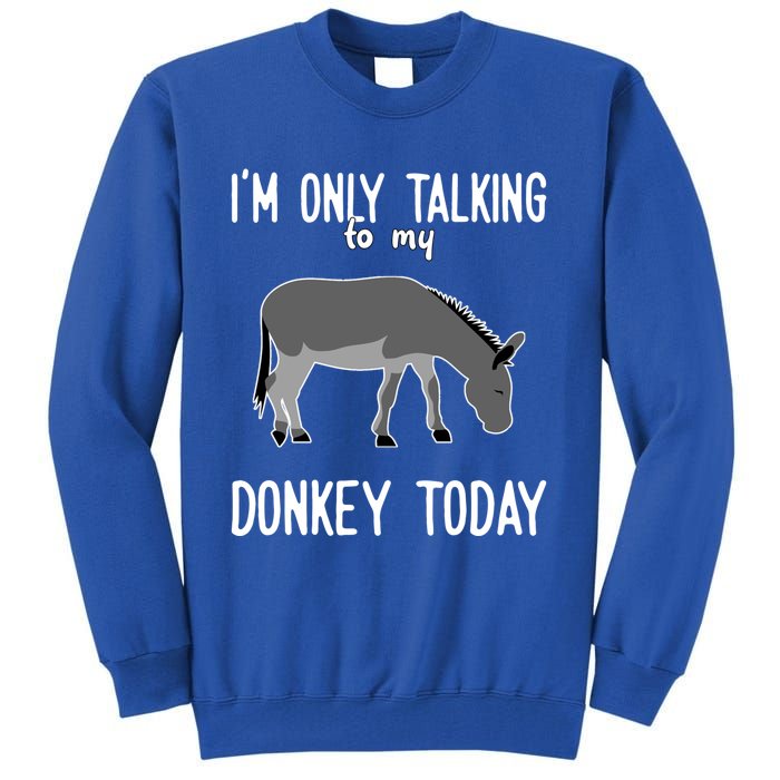 Donkey Cute Gift Only Talking To My Donkey Gift Tall Sweatshirt