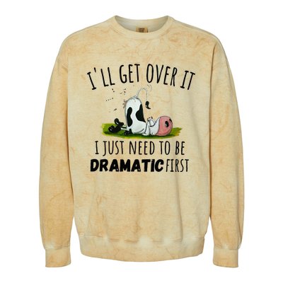 Dairy Cow ILl Get Over It I Just Need To Be Dramatic First Colorblast Crewneck Sweatshirt