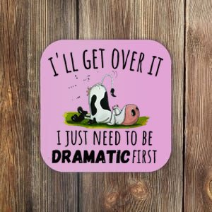 Dairy Cow ILl Get Over It I Just Need To Be Dramatic First Coaster