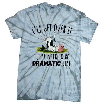 Dairy Cow ILl Get Over It I Just Need To Be Dramatic First Tie-Dye T-Shirt