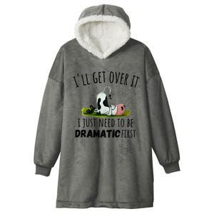 Dairy Cow ILl Get Over It I Just Need To Be Dramatic First Hooded Wearable Blanket