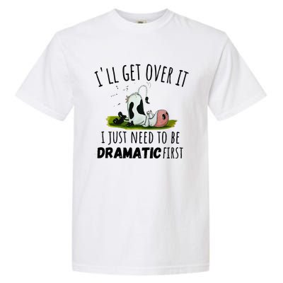 Dairy Cow ILl Get Over It I Just Need To Be Dramatic First Garment-Dyed Heavyweight T-Shirt