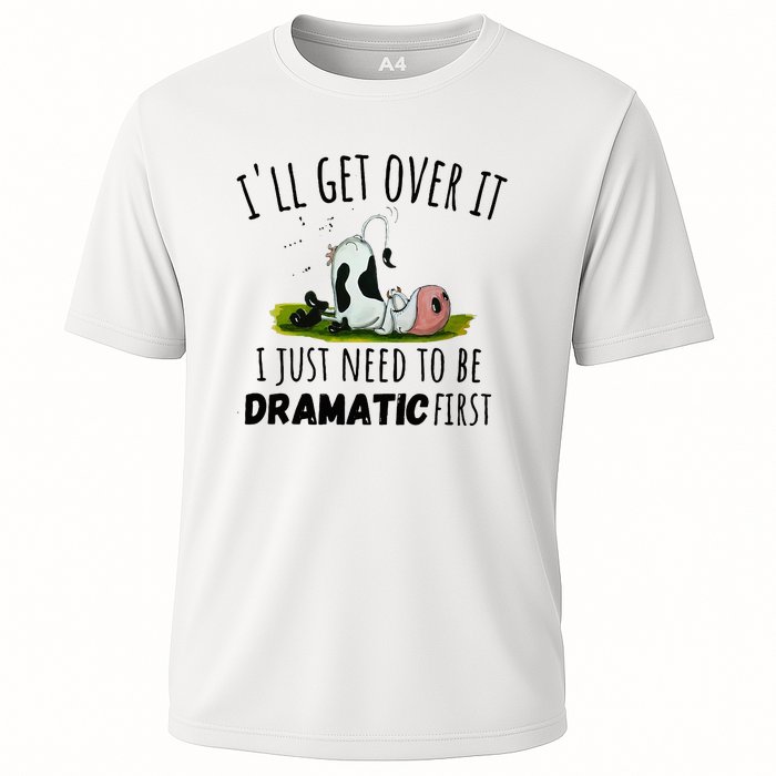 Dairy Cow ILl Get Over It I Just Need To Be Dramatic First Cooling Performance Crew T-Shirt