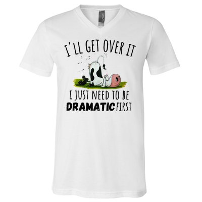 Dairy Cow ILl Get Over It I Just Need To Be Dramatic First V-Neck T-Shirt