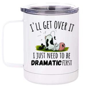 Dairy Cow ILl Get Over It I Just Need To Be Dramatic First 12 oz Stainless Steel Tumbler Cup