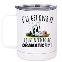 Dairy Cow ILl Get Over It I Just Need To Be Dramatic First 12 oz Stainless Steel Tumbler Cup