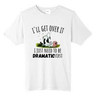 Dairy Cow ILl Get Over It I Just Need To Be Dramatic First Tall Fusion ChromaSoft Performance T-Shirt