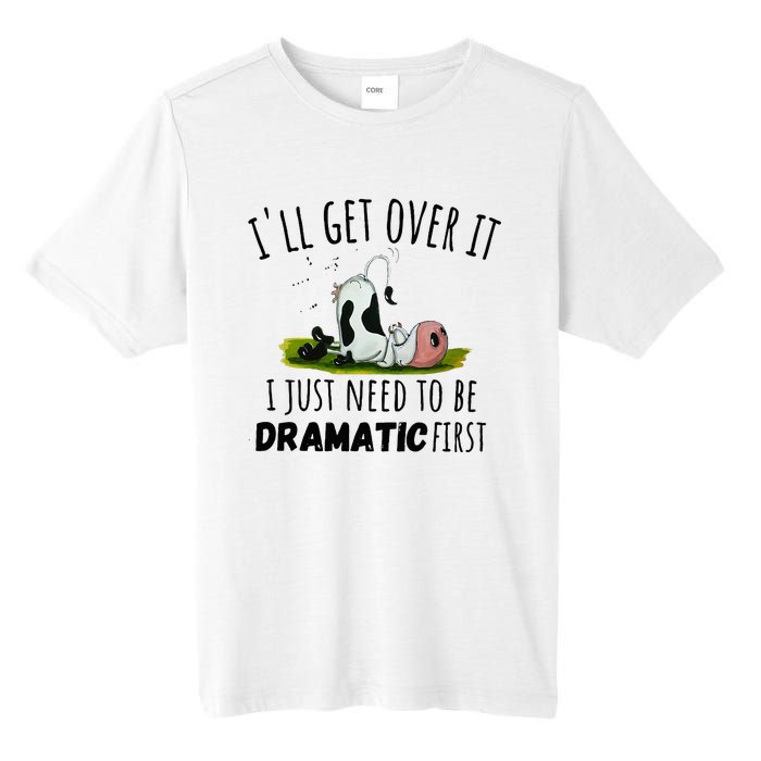 Dairy Cow ILl Get Over It I Just Need To Be Dramatic First Tall Fusion ChromaSoft Performance T-Shirt