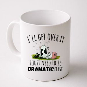 Dairy Cow ILl Get Over It I Just Need To Be Dramatic First Coffee Mug