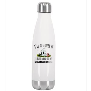 Dairy Cow ILl Get Over It I Just Need To Be Dramatic First Stainless Steel Insulated Water Bottle