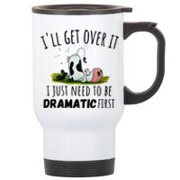 Dairy Cow ILl Get Over It I Just Need To Be Dramatic First Stainless Steel Travel Mug