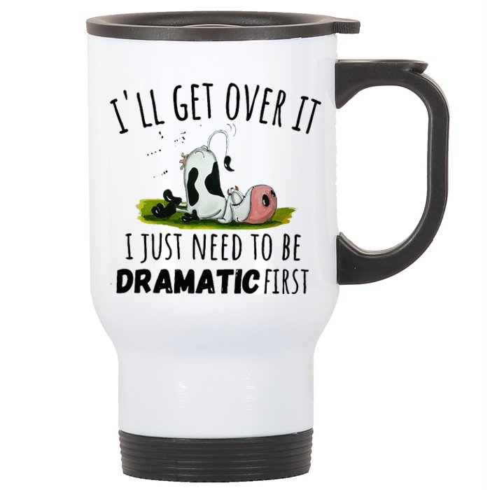 Dairy Cow ILl Get Over It I Just Need To Be Dramatic First Stainless Steel Travel Mug