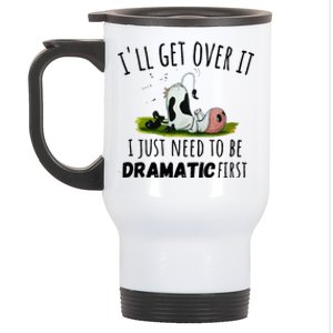 Dairy Cow ILl Get Over It I Just Need To Be Dramatic First Stainless Steel Travel Mug