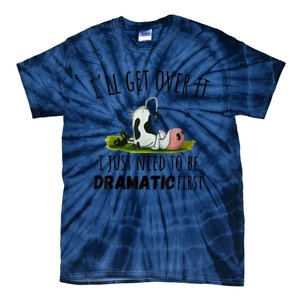 Dairy Cow ILl Get Over It I Just Need To Be Dramatic First Tie-Dye T-Shirt