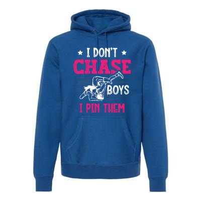 Dont Chase I Pin Them Wrestling Wrestler Gift Premium Hoodie