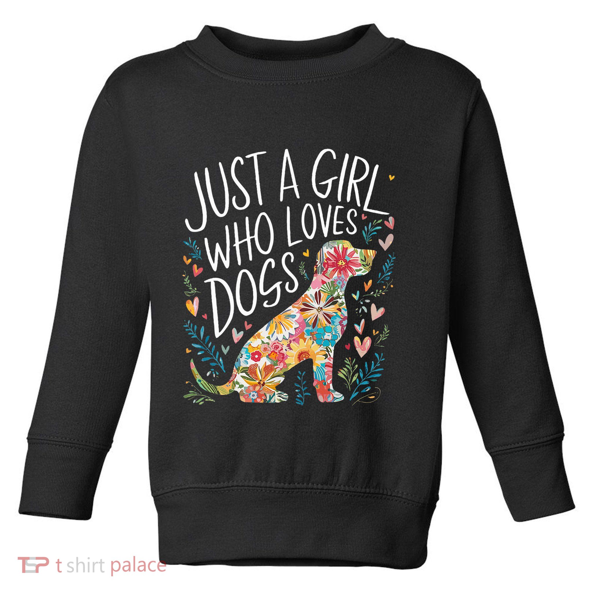 Dog Cute Just A Girl Who Loves Dogs Toddler Sweatshirt