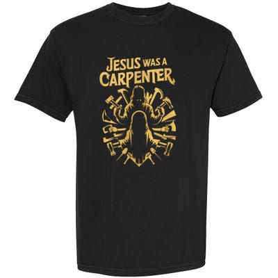 Divine Craftsman: Jesus Was A Carpenter Garment-Dyed Heavyweight T-Shirt